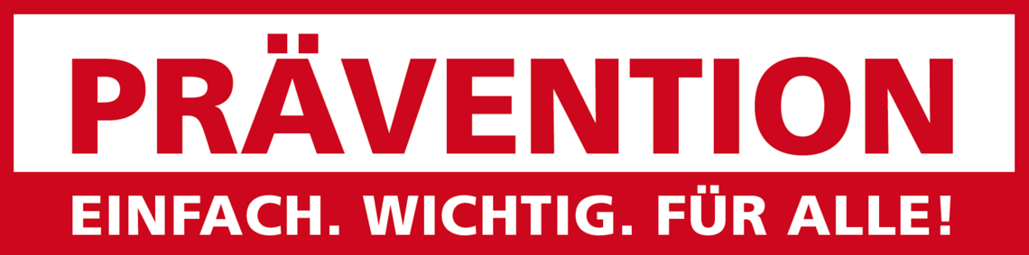 PRÄVENTION - EINFACH. WICHTIG. FÜR ALLE.